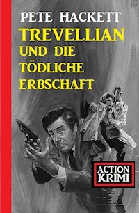 Trevellian und die tödliche Erbschaft: Action Krimi - Pete Hackett - E-Book