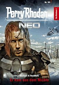 Perry Rhodan Neo 101: Er kam aus dem Nichts - Michael H. Buchholz - E-Book