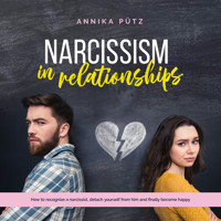 Narcissism in relationships: How to recognize a narcissist, detach yourself from him and finally become happy - Annika Pütz - Hörbuch