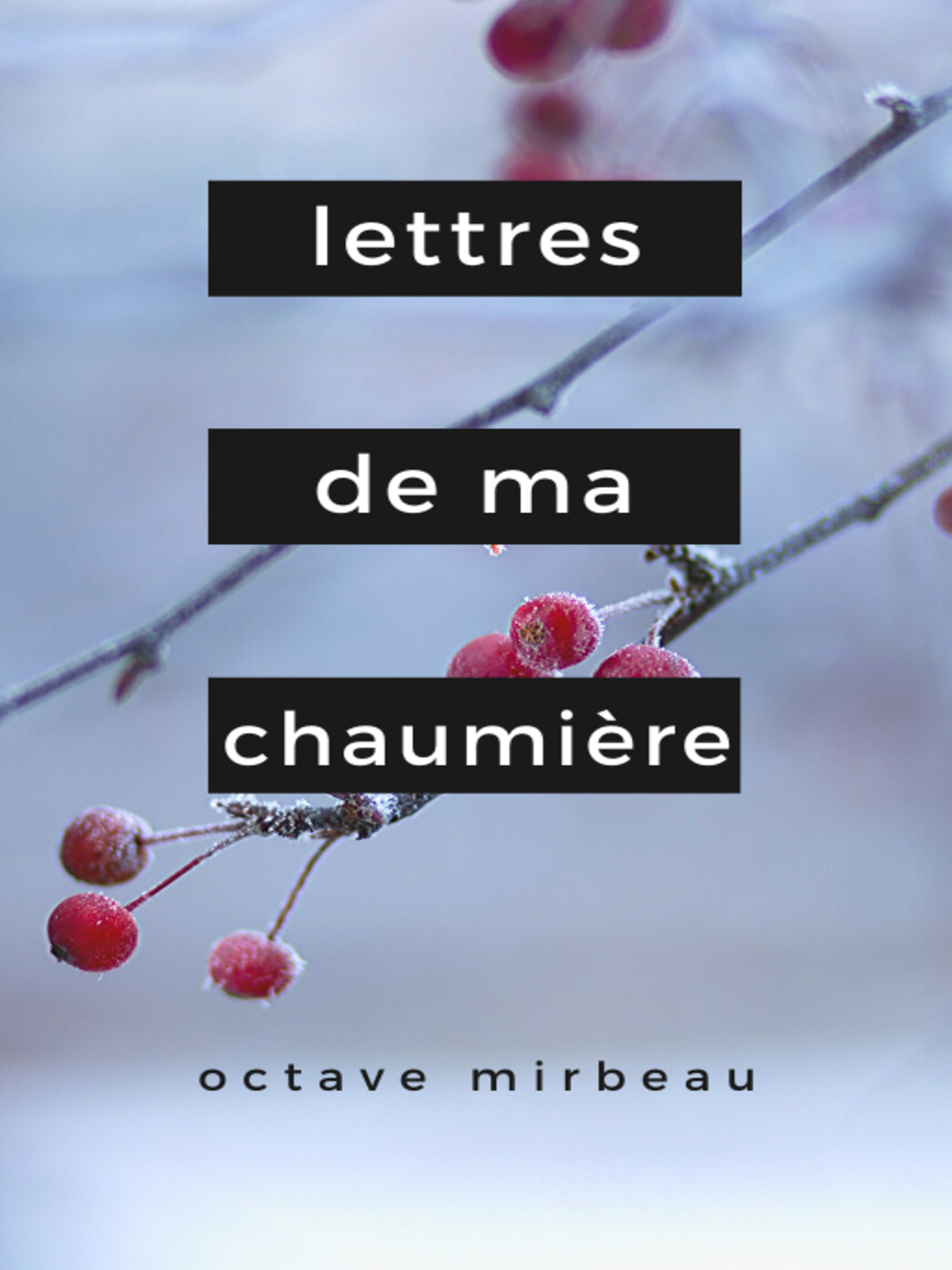 Lettres de ma Chaumière - Octave Mirbeau - E-Book