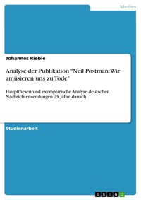 Analyse der Publikation "Neil Postman: Wir amüsieren uns zu Tode" - Johannes Rieble - E-Book
