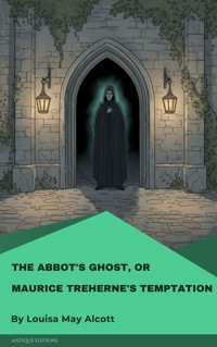 The Abbot's Ghost, or Maurice Treherne's Temptation - Louisa May Alcott - E-Book