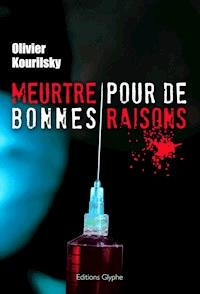 Meurtre pour de bonnes raisons - Olivier Kourilsky - E-Book