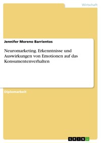Neuromarketing. Erkenntnisse und Auswirkungen von Emotionen auf das Konsumentenverhalten - Jennifer Moreno Barrientos - E-Book