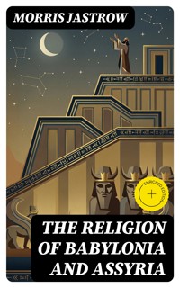 The Religion of Babylonia and Assyria - Morris Jastrow - E-Book