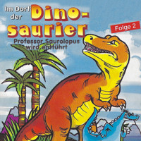 Im Dorf der Dinosaurier, Folge 2: Professor Saurolopus wird entführt - Petra Fohrmann - Hörbuch