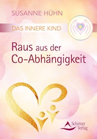 Das Innere Kind – Raus aus der Co-Abhängigkeit - Susanne Hühn - E-Book