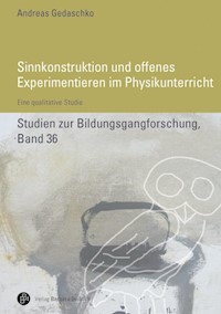 Sinnkonstruktionen und offenes Experimentieren im Physikunterricht - Andreas Gedaschko - E-Book