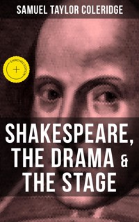 SHAKESPEARE, THE DRAMA & THE STAGE - Samuel Taylor Coleridge - E-Book