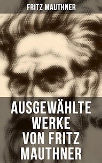 Ausgewählte Werke von Fritz Mauthner - Fritz Mauthner - E-Book