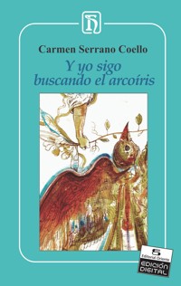 Y yo sigo buscando el arcoíris - Carmen Serrano Coello - E-Book