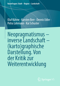 Neopragmatismus – inverse Landschaft – (karto)graphische Darstellung. Von der Kritik zur Weiterentwicklung - Olaf Kühne - E-Book