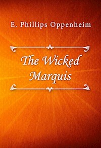 The Wicked Marquis - E. Phillips Oppenheim - E-Book