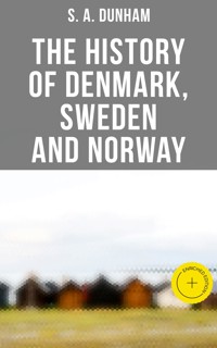The History of Denmark, Sweden and Norway - S. A. Dunham - E-Book