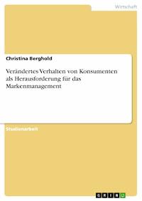 Verändertes Verhalten von Konsumenten als Herausforderung für das Markenmanagement - Christina Berghold - E-Book
