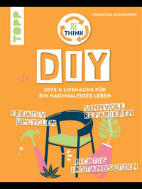 Rethink DIY. Sinnvoll reparieren, kreativ upcyclen, richtig instandsetzen. - Franziska Sorgenfrei - E-Book