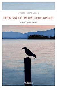 Der Pate vom Chiemsee - Heinz von Wilk - E-Book