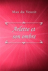 Arlette et son ombre - Max du Veuzit - E-Book