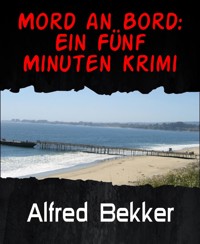 Mord an Bord: Ein Fünf Minuten Krimi - Alfred Bekker - E-Book