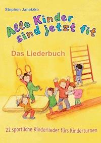 Alle Kinder sind jetzt fit - 22 sportliche Kinderlieder fürs Kinderturnen - Stephen Janetzko - E-Book