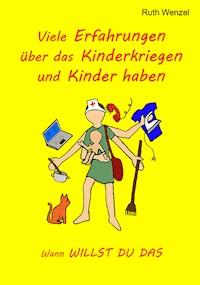 Viele Erfahrungen über das Kinderkriegen und Kinder haben - Ruth Wenzel - E-Book