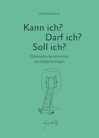 Kann ich? Darf ich? Soll ich? - Christoph Quarch - E-Book