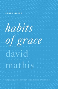 "Habits of Grace" - David Mathis - E-Book