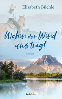 Wohin der Wind uns trägt - Elisabeth Büchle - E-Book