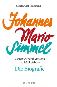 »Mich wundert, dass ich so fröhlich bin« Johannes Mario Simmel – die Biografie - Claudia Graf-Grossmann - E-Book