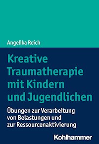 Kreative Traumatherapie mit Kindern und Jugendlichen - Angelika Reich - E-Book