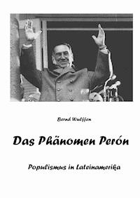 Das Phänomen Perón - Bernd Wulffen - E-Book