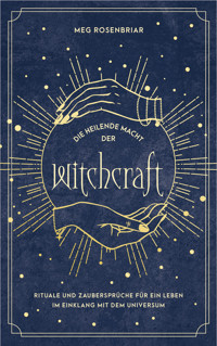 Die heilende Macht der Witchcraft - Meg Rosenbriar - E-Book