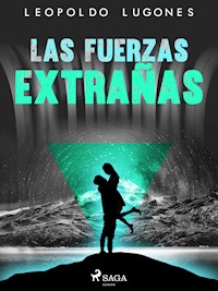 Las fuerzas extrañas - Leopoldo Lugones - E-Book