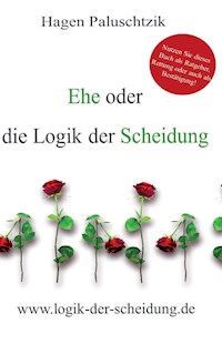Ehe oder die Logik der Scheidung - Hagen Paluschtzik - E-Book