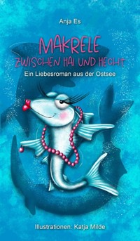 Makrele zwischen Hai und Hecht - Anja Es - E-Book