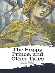 The Happy Prince, and Other Tales - Oscar Wilde - E-Book