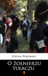 O żołnierzu tułaczu - Stefan Żeromski - E-Book