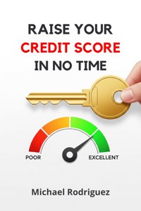 Raise Your Credit Score in No Time - Michael Rodriguez - E-Book