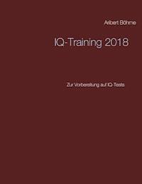 IQ-Training 2018 - Aribert Böhme - E-Book