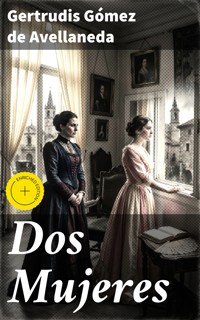 Dos Mujeres - Gertrudis Gómez de Avellaneda - E-Book