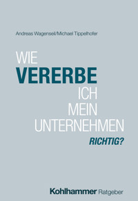 Wie vererbe ich mein Unternehmen richtig? - Andreas Wagenseil - E-Book