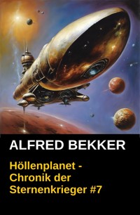 Höllenplanet - Chronik der Sternenkrieger #7 - Alfred Bekker - kostenlos E-Book