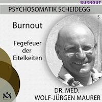 Burnout - Fegefeuer der Eitelkeiten - Dr. med. Wolf-Jürgen Maurer - Hörbuch