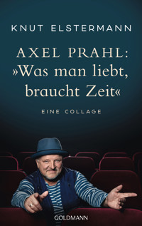 Axel Prahl: »Was man liebt, braucht Zeit« - Knut Elstermann - E-Book