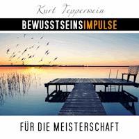 Bewusstseinsimpulse für die Meisterschaft - Kurt Tepperwein - Hörbuch