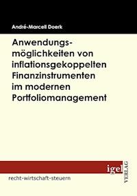 Anwendungsmöglichkeiten von inflationsgekoppelten Finanzinstrumenten im modernen Portfoliomanagement - André Marcel Doerk - E-Book