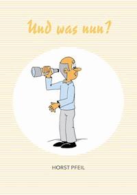 Und was nun? - Horst Pfeil - E-Book