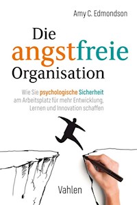 Die angstfreie Organisation - Amy C. Edmondson - E-Book
