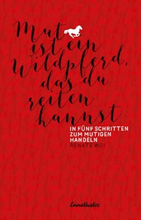 Mut ist ein Wildpferd, das du reiten kannst - Renate Woi - E-Book