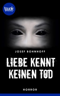 Liebe kennt keinen Tod - Josef Bohnhoff - E-Book